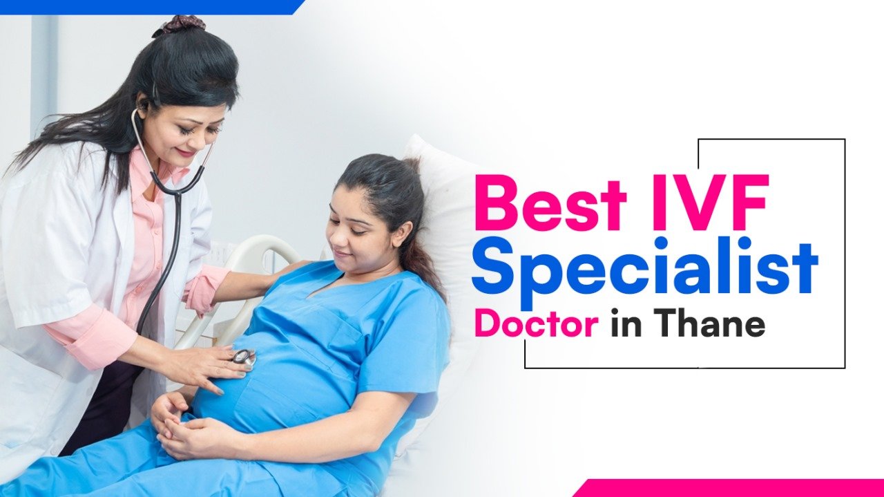 IVF Specialist Doctor Thane